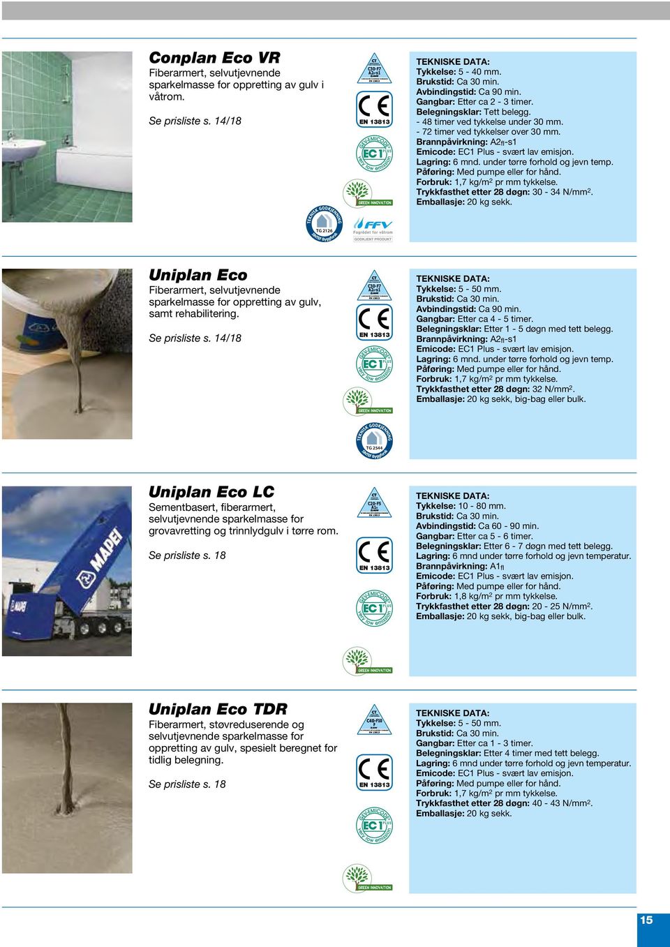 Avbindingstid: Ca 90 min. Gangbar: Etter ca 2-3 timer. Belegningsklar: Tett belegg. - 48 timer ved tykkelse under 30 mm. - 72 timer ved tykkelser over 30 mm.