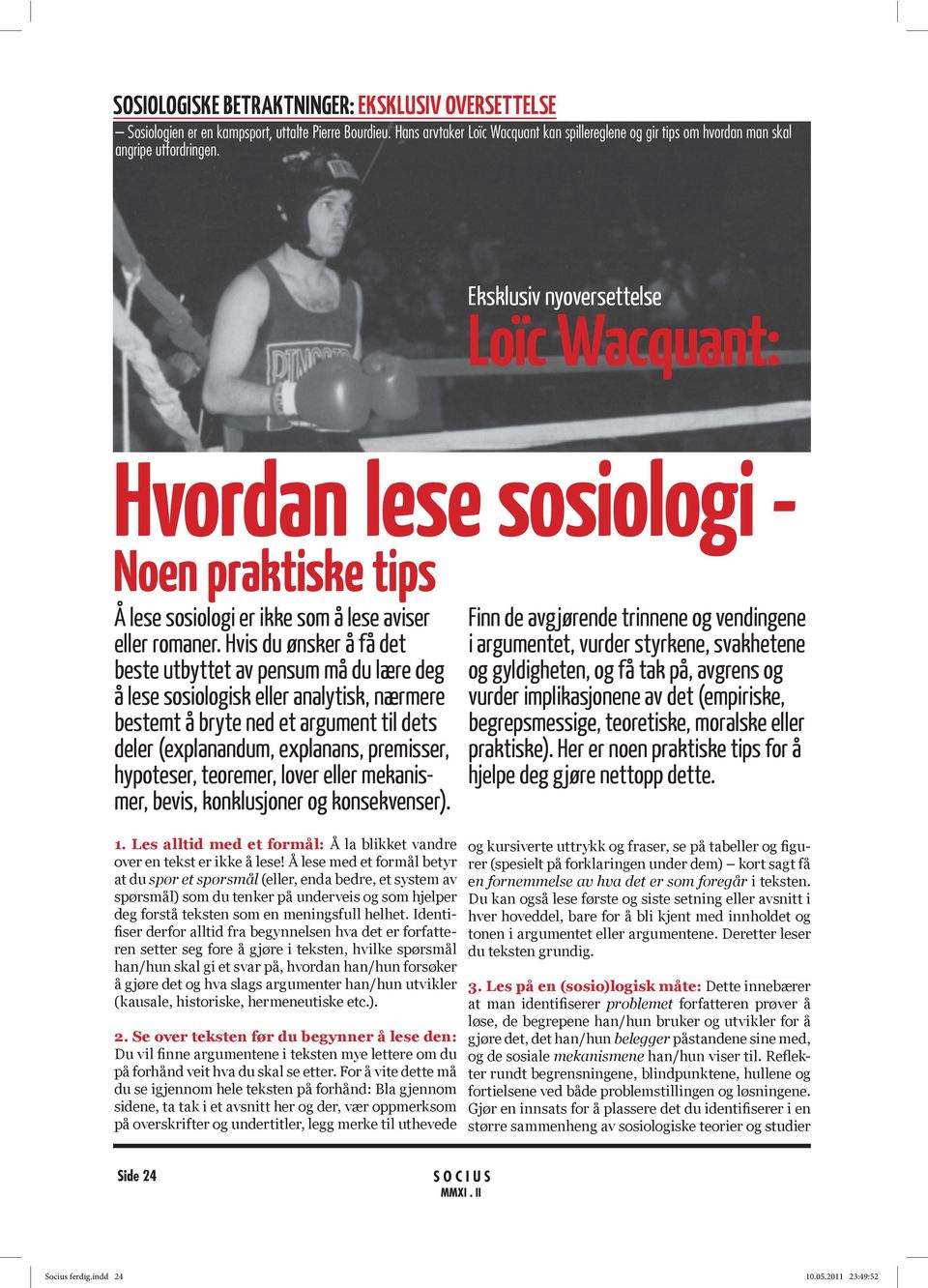 Eksklusiv nyoversettelse Loïc Wacquant: Hvordan lese sosiologi - Noen praktiske tips Å lese sosiologi er ikke som å lese aviser beste utbyttet av pensum må du lære deg å lese sosiologisk eller