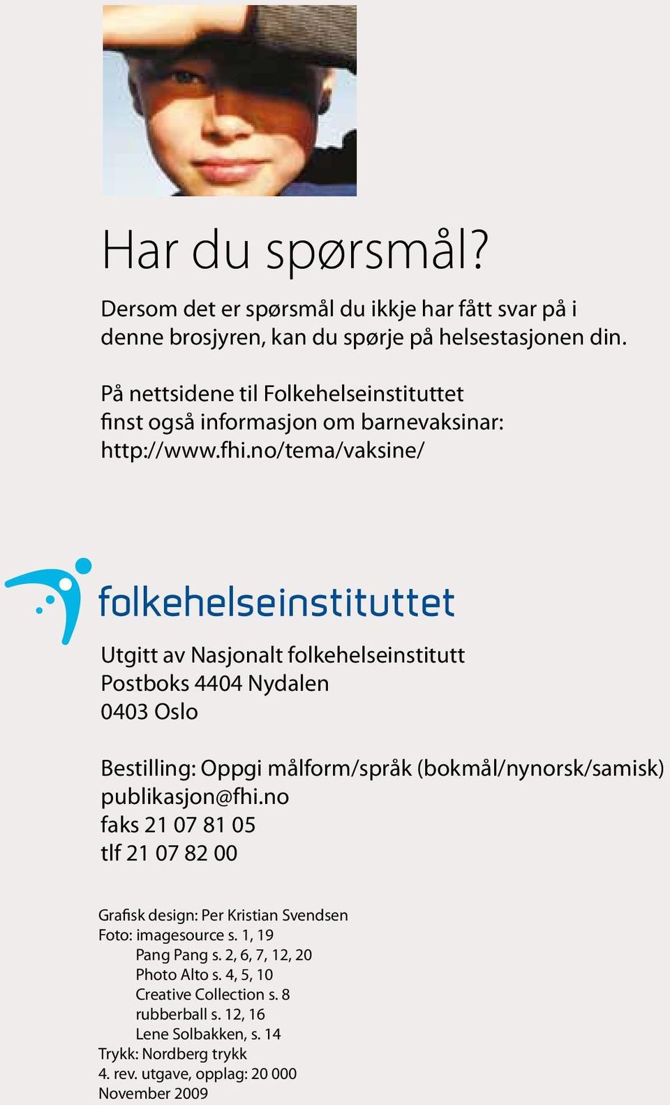 no/tema/vaksine/ Utgitt av Nasjonalt folkehelseinstitutt Postboks 4404 Nydalen 0403 Oslo Bestilling: Oppgi målform/språk (bokmål/nynorsk/samisk) publikasjon@fhi.