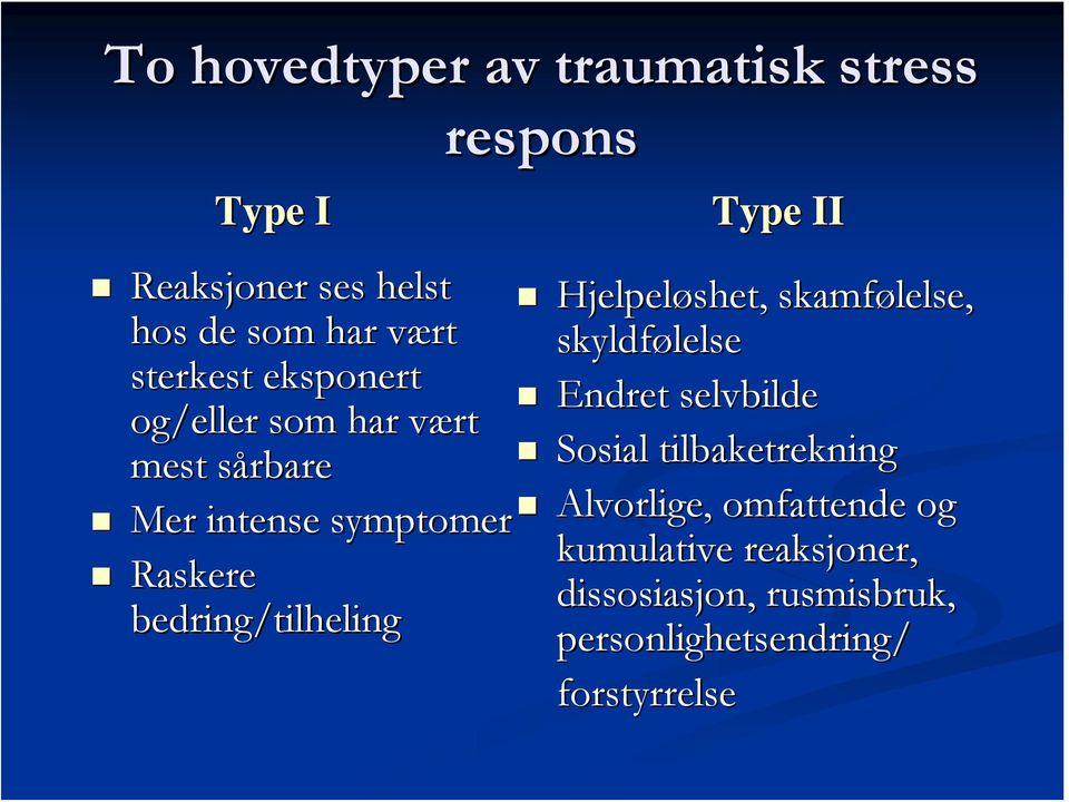 som har vært v mest sårbares Sosial tilbaketrekning Mer intense symptomer Alvorlige, omfattende og