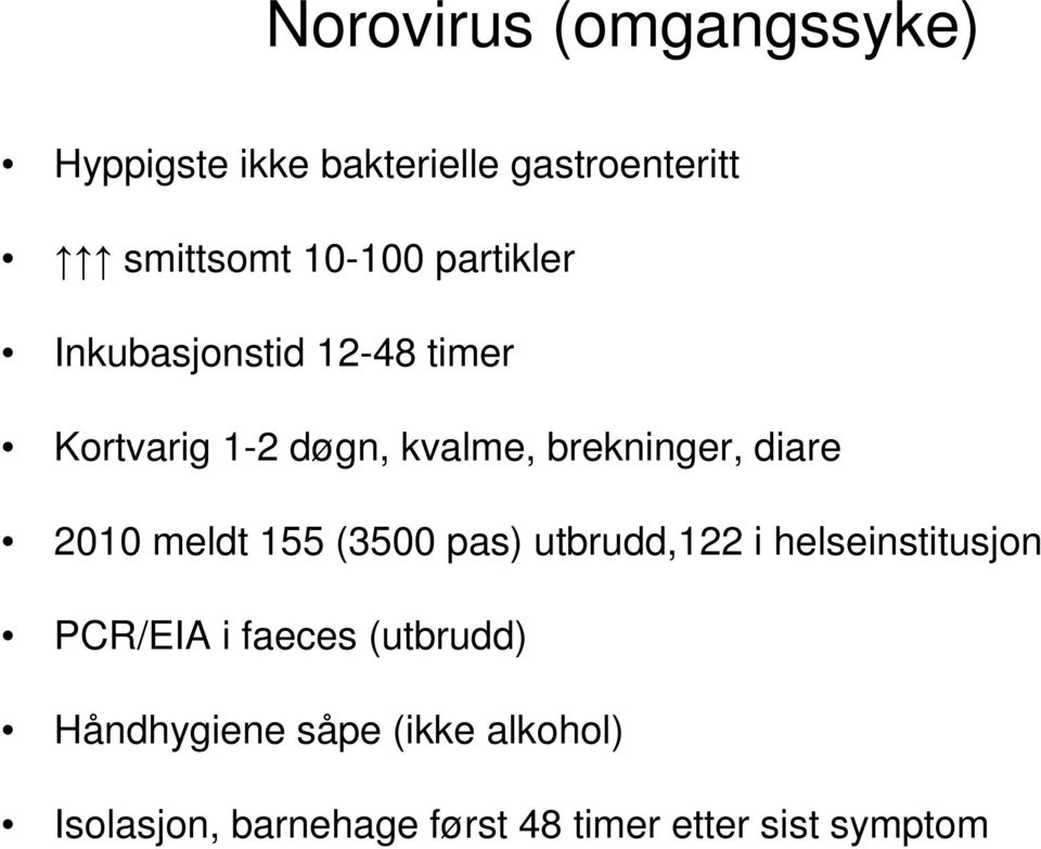 2010 meldt 155 (3500 pas) utbrudd,122 i helseinstitusjon PCR/EIA i faeces (utbrudd)