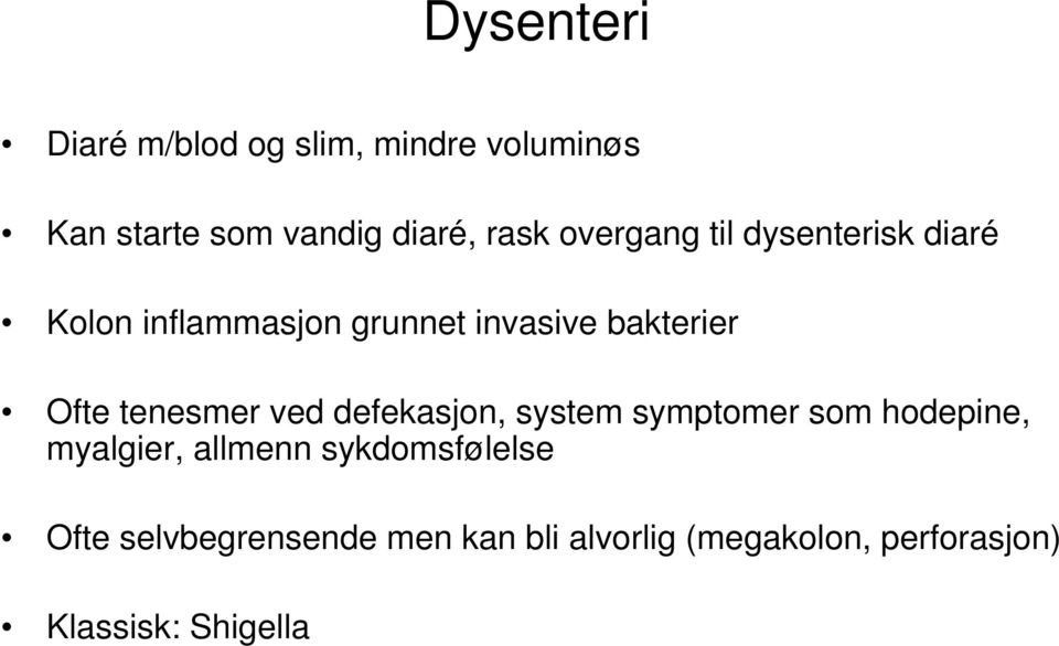 tenesmer ved defekasjon, system symptomer som hodepine, myalgier, allmenn