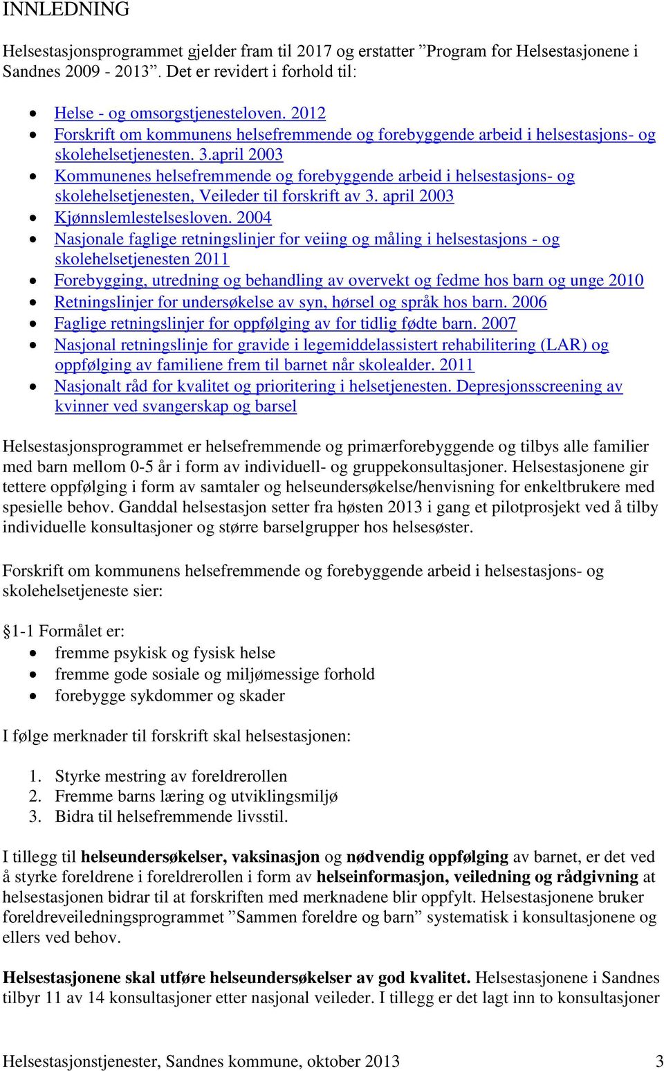 april 2003 Kommunenes helsefremmende og forebyggende arbeid i helsestasjons- og skolehelsetjenesten, Veileder til forskrift av 3. april 2003 Kjønnslemlestelsesloven.