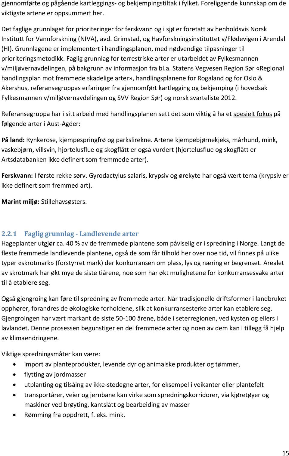 Grimstad, og Havforskningsinstituttet v/flødevigen i Arendal (HI). Grunnlagene er implementert i handlingsplanen, med nødvendige tilpasninger til prioriteringsmetodikk.