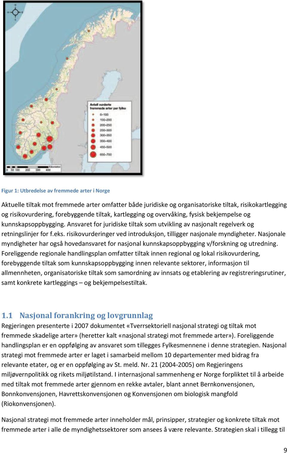 risikovurderinger ved introduksjon, tilligger nasjonale myndigheter. Nasjonale myndigheter har også hovedansvaret for nasjonal kunnskapsoppbygging v/forskning og utredning.