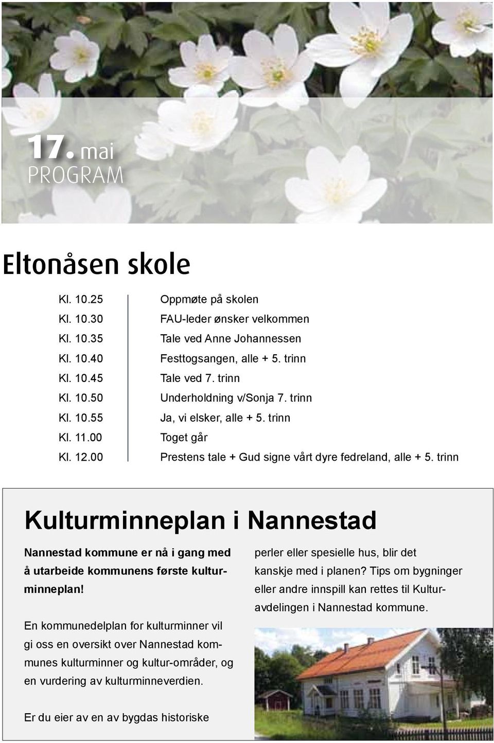 trinn Toget går prestens tale + Gud signe vårt dyre fedreland, alle + 5. trinn Kulturminneplan i Nannestad Nannestad kommune er nå i gang med å utarbeide kommunens første kulturminneplan!
