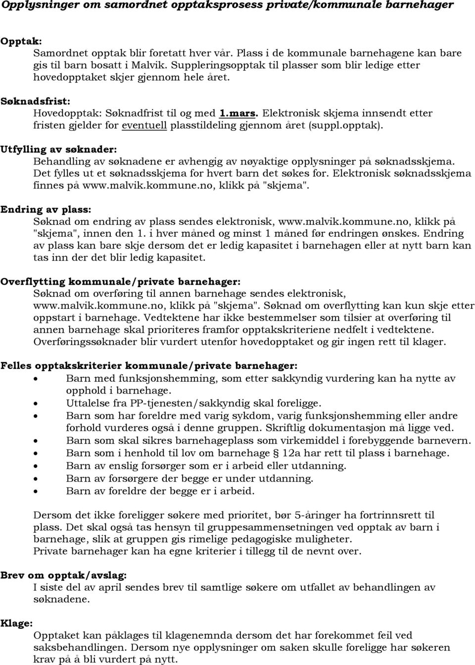 Elektronisk skjema innsendt etter fristen gjelder for eventuell plasstildeling gjennom året (suppl.opptak).