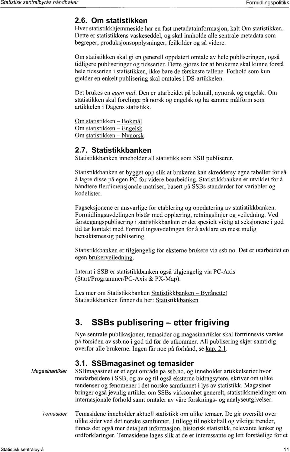 Om statistikken skal gi en generell oppdatert omtale av hele publiseringen, også tidligere publiseringer og tidsserier.