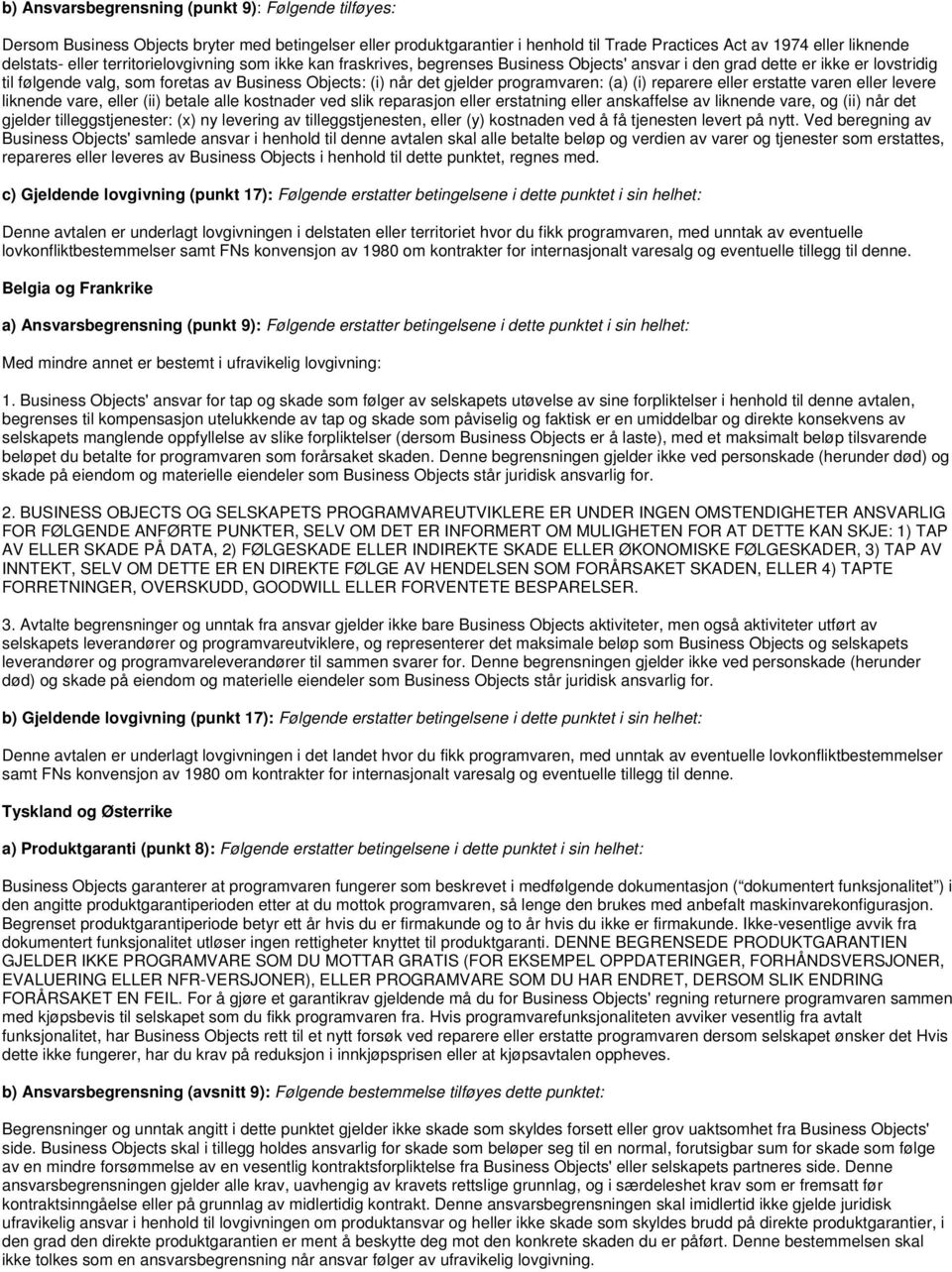 programvaren: (a) (i) reparere eller erstatte varen eller levere liknende vare, eller (ii) betale alle kostnader ved slik reparasjon eller erstatning eller anskaffelse av liknende vare, og (ii) når