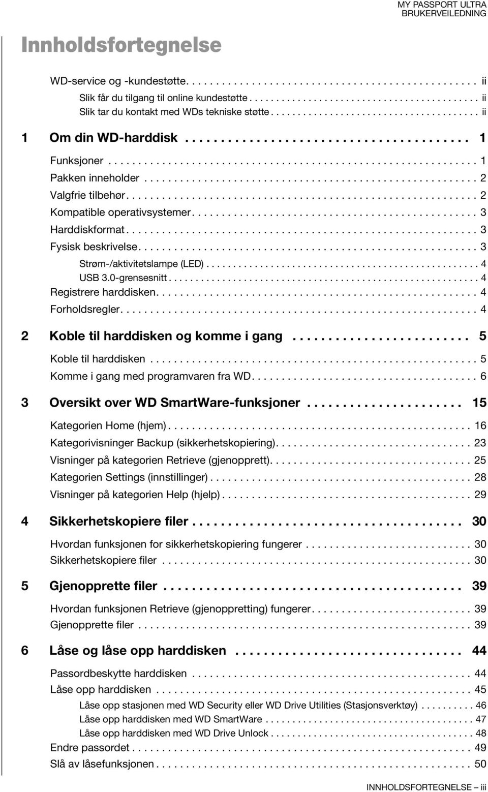 ....................................................... 2 Valgfrie tilbehør........................................................... 2 Kompatible operativsystemer................................................ 3 Harddiskformat.