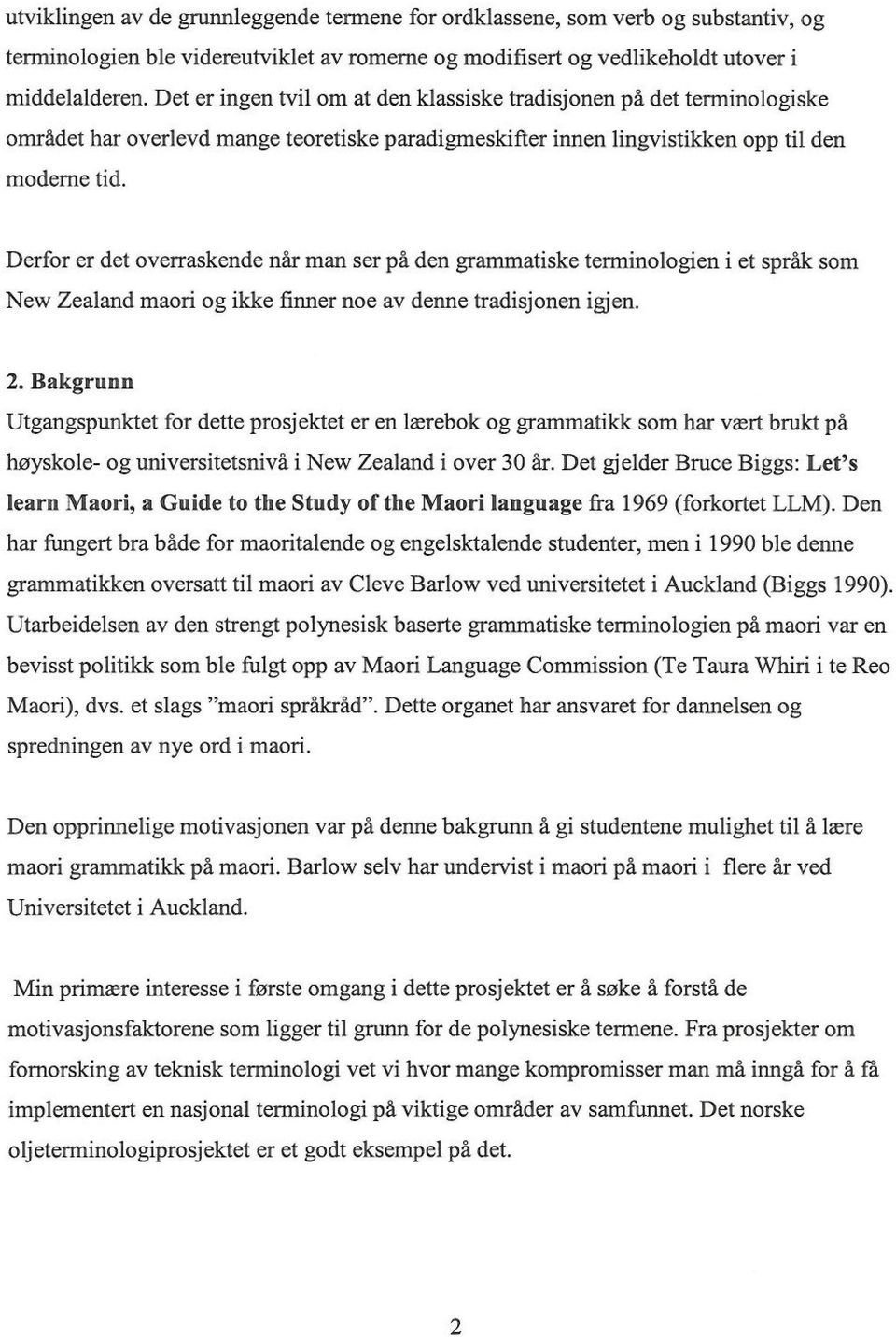 Derfor er det overraskende når man ser på den grammatiske terminologien i et språk som New Zealand maori og ikke finner noe av denne tradisjonen igjen. 2.