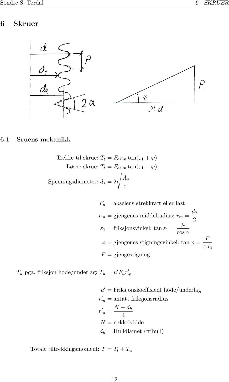 akselens strekkraft eller last r m = gjengenes middelradius: r m = d 2 2 ε 1 = friksjonsvinkel: tan ε 1 = µ cos α ϕ = gjengenes