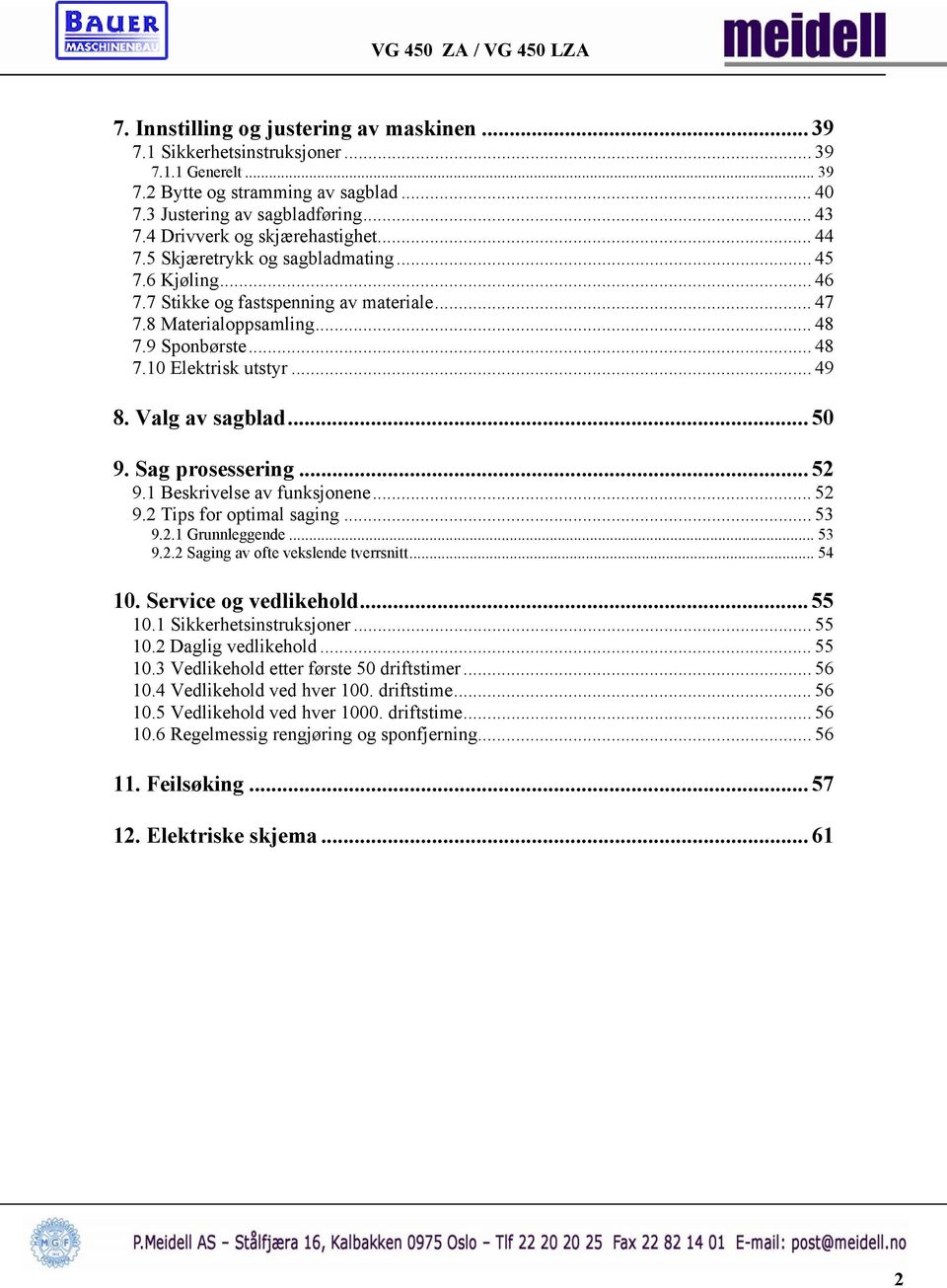 .. 49 8. Valg av sagblad... 50 9. Sag prosessering... 52 9.1 Beskrivelse av funksjonene... 52 9.2 Tips for optimal saging... 53 9.2.1 Grunnleggende... 53 9.2.2 Saging av ofte vekslende tverrsnitt.