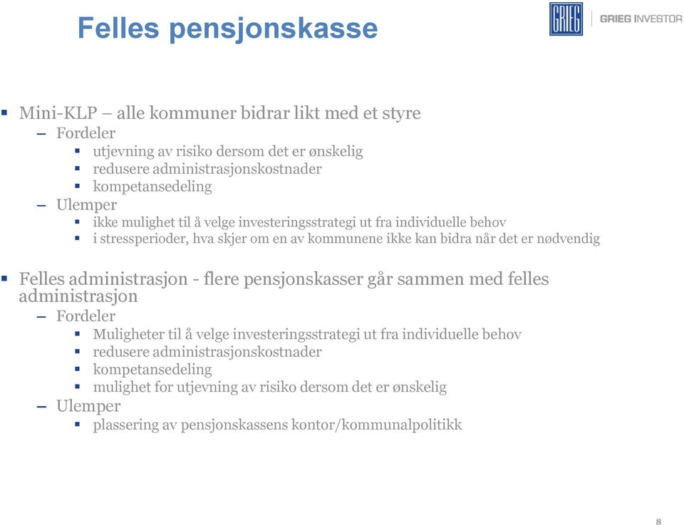 det er nødvendig Felles administrasjon - flere pensjonskasser går sammen med felles administrasjon Fordeler Muligheter til å velge investeringsstrategi ut fra