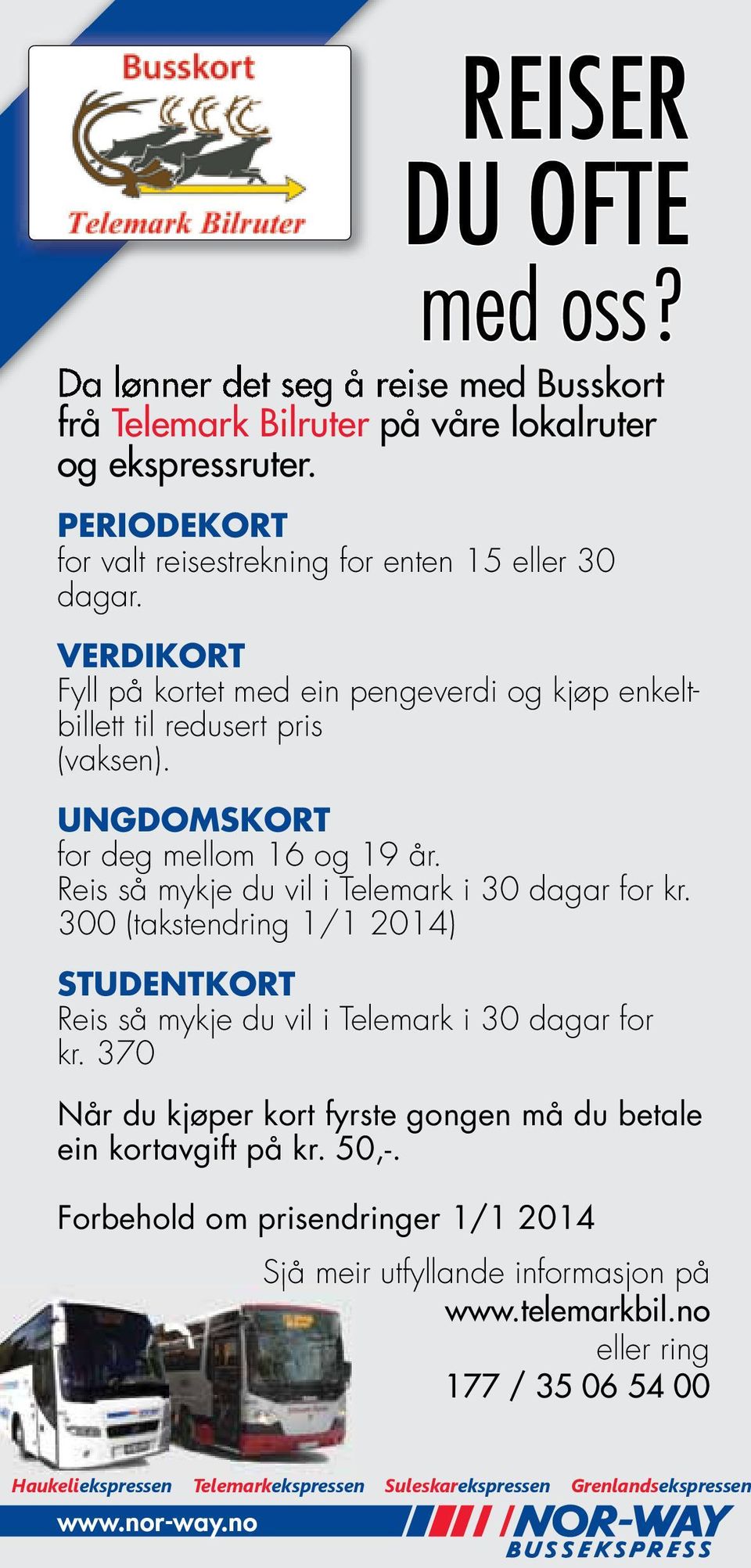 300 (takstendring 1/1 2014) STUDENTKORT Reis så mykje du vil i Telemark i 30 dagar for kr. 370 Når du kjøper kort fyrste gongen må du betale ein kortavgift på kr. 50,-.