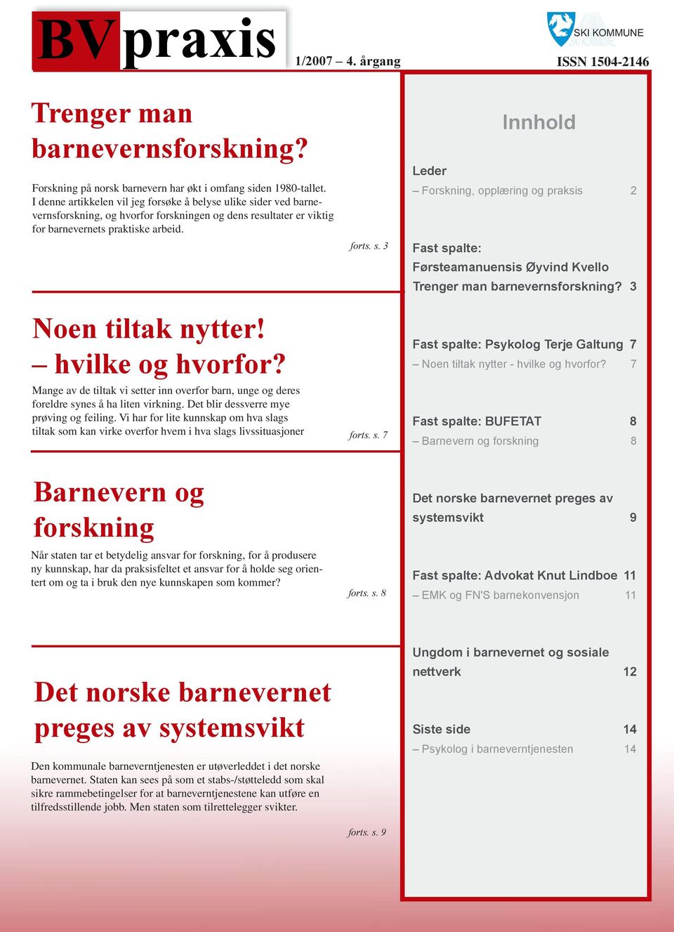 hvilke og hvorfor? Mange av de tiltak vi setter inn overfor barn, unge og deres foreldre synes å ha liten virkning. Det blir dessverre mye prøving og feiling.