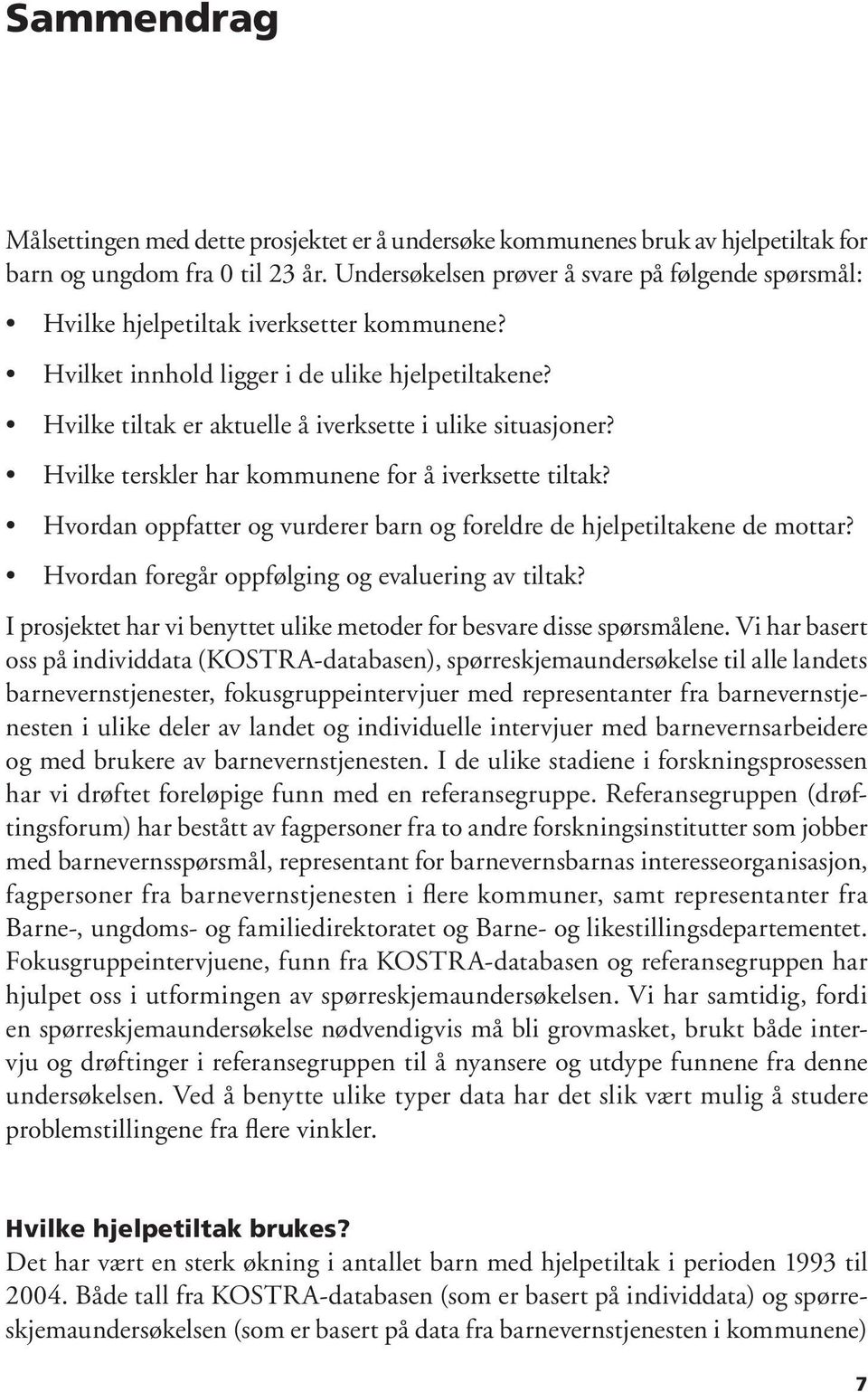 Hvilke tiltak er aktuelle å iverksette i ulike situasjoner? Hvilke terskler har kommunene for å iverksette tiltak? Hvordan oppfatter og vurderer barn og foreldre de hjelpetiltakene de mottar?