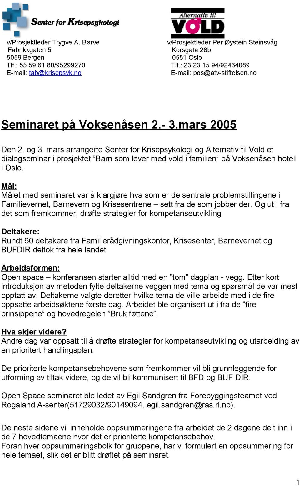 mars arrangerte Senter for Krisepsykologi og Alternativ til Vold et dialogseminar i prosjektet Barn som lever med vold i familien på Voksenåsen hotell i Oslo.