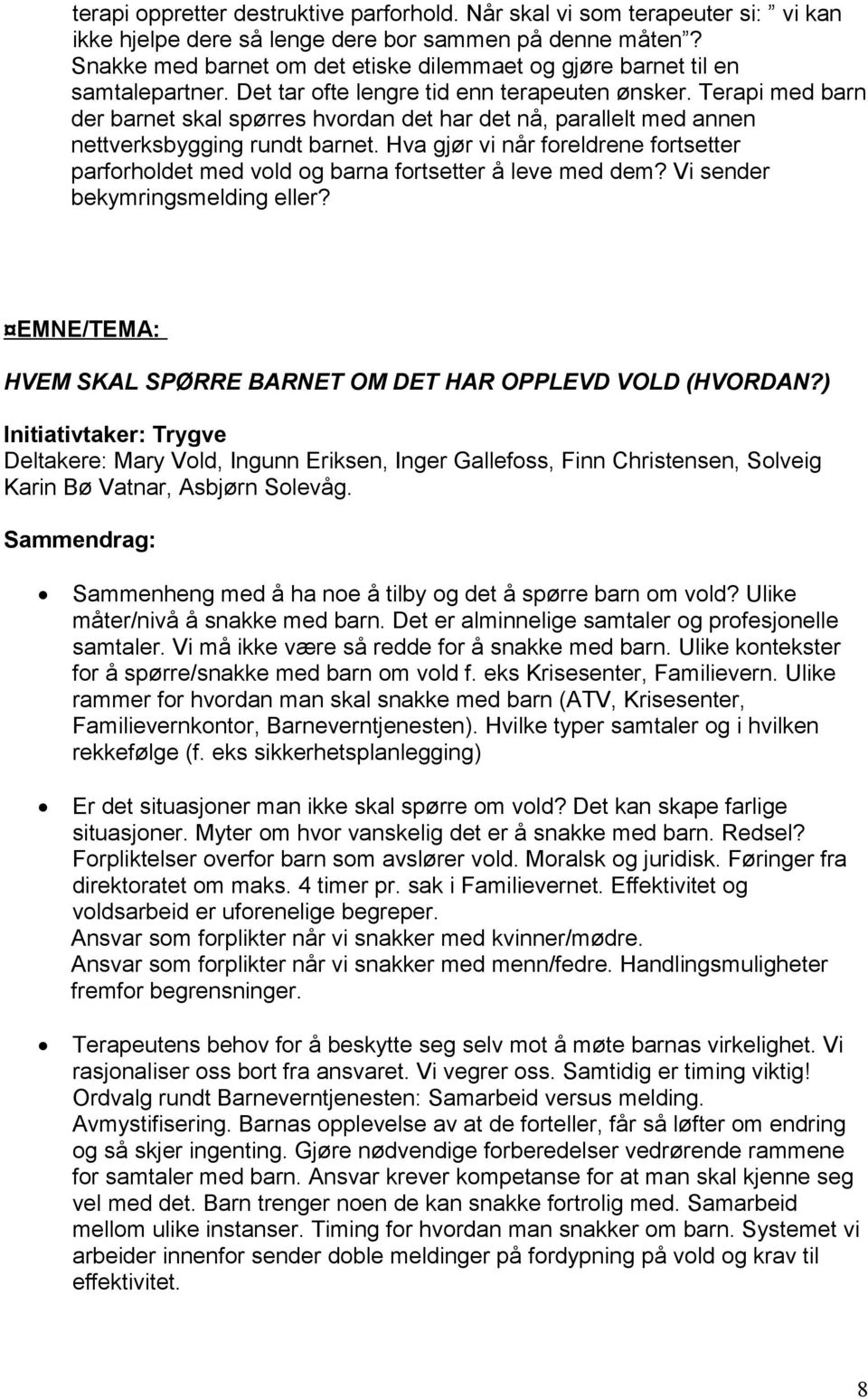 Terapi med barn der barnet skal spørres hvordan det har det nå, parallelt med annen nettverksbygging rundt barnet.