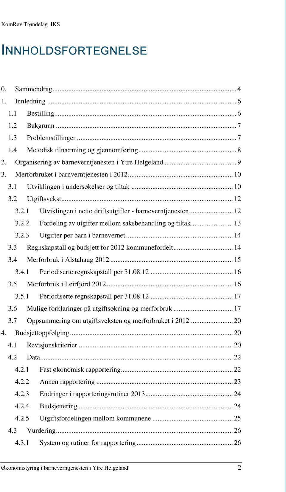 .. 12 3.2.2 Fordeling av utgifter mellom saksbehandling og tiltak... 13 3.2.3 Utgifter per barn i barnevernet... 14 3.3 Regnskapstall og budsjett for 2012 kommunefordelt... 14 3.4 Merforbruk i Alstahaug 2012.