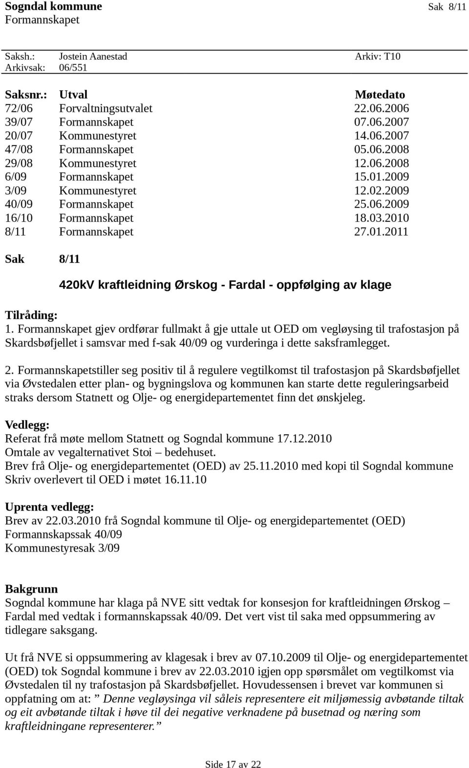 2010 8/11 Formannskapet 27.01.2011 Sak 8/11 420kV kraftleidning Ørskog - Fardal - oppfølging av klage Tilråding: 1.