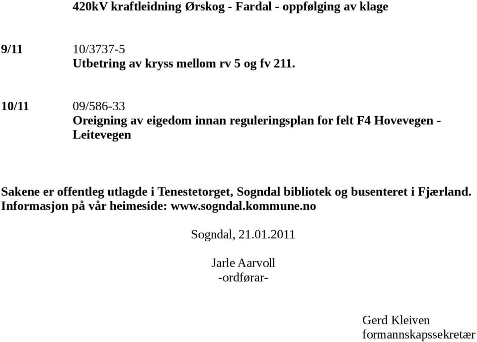 10/11 09/586-33 Oreigning av eigedom innan reguleringsplan for felt F4 Hovevegen - Leitevegen Sakene er