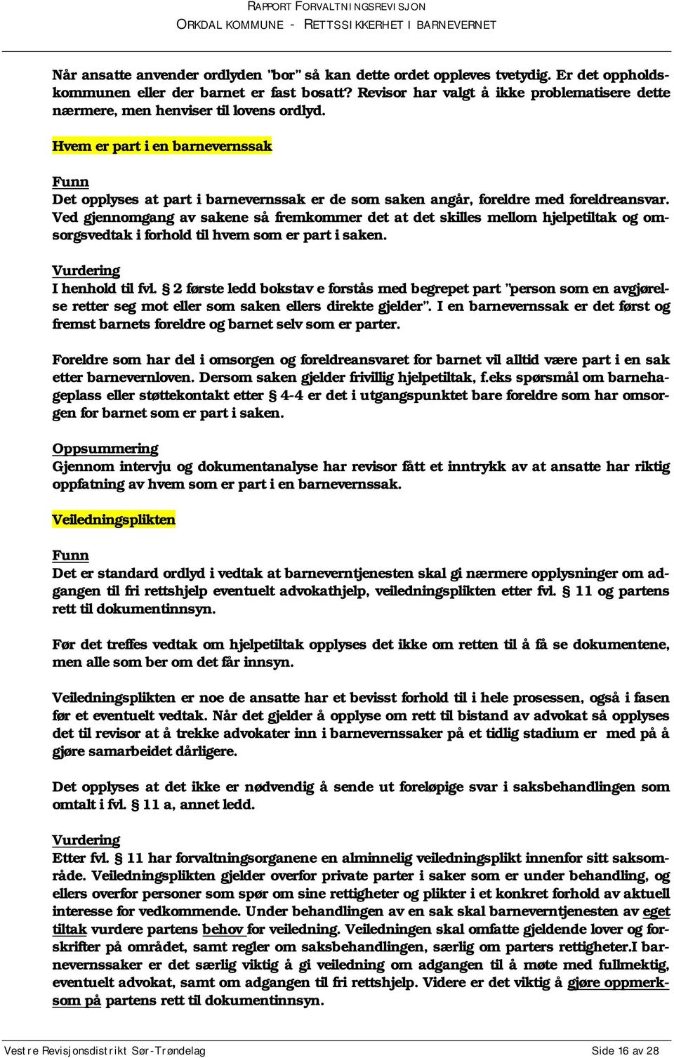 Hvem er part i en barnevernssak Funn Det opplyses at part i barnevernssak er de som saken angår, foreldre med foreldreansvar.