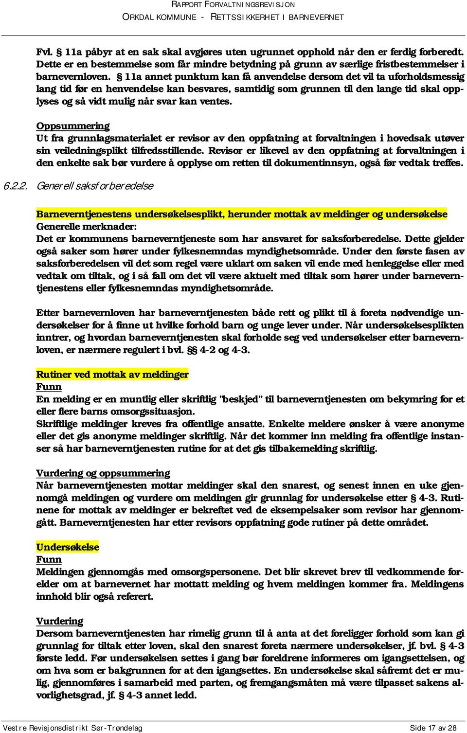 ventes. Oppsummering Ut fra grunnlagsmaterialet er revisor av den oppfatning at forvaltningen i hovedsak utøver sin veiledningsplikt tilfredsstillende.