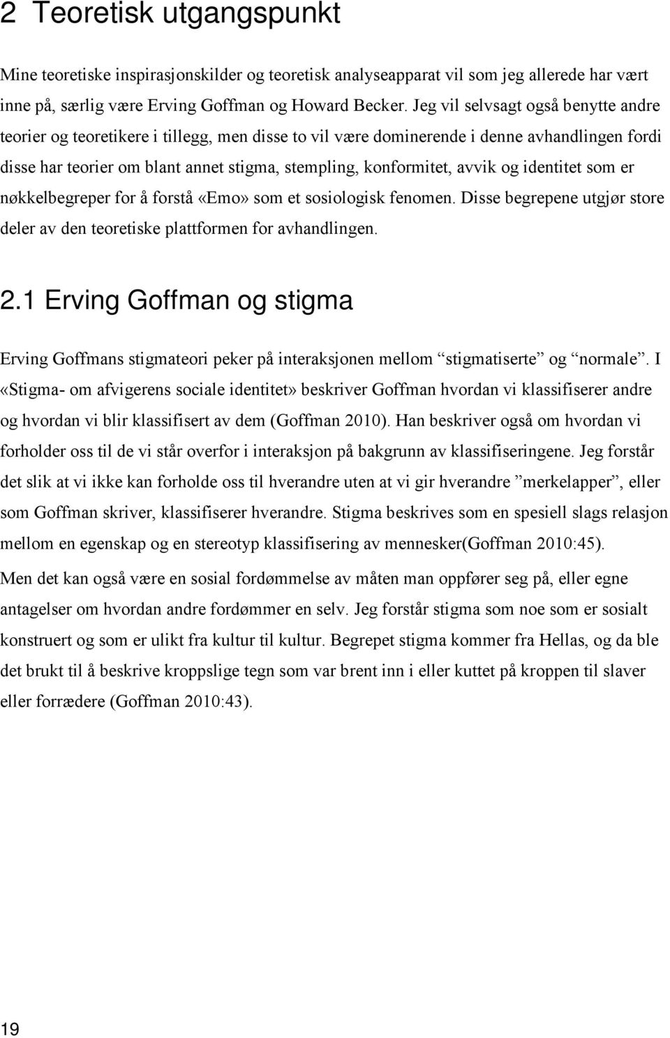 avvik og identitet som er nøkkelbegreper for å forstå «Emo» som et sosiologisk fenomen. Disse begrepene utgjør store deler av den teoretiske plattformen for avhandlingen. 2.