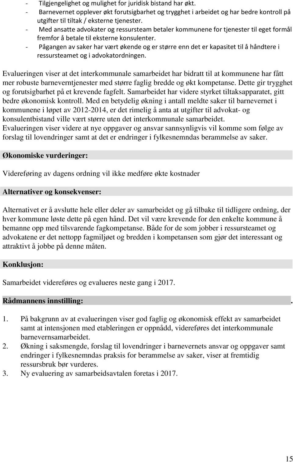 - Pågangen av saker har vært økende og er større enn det er kapasitet til å håndtere i ressursteamet og i advokatordningen.