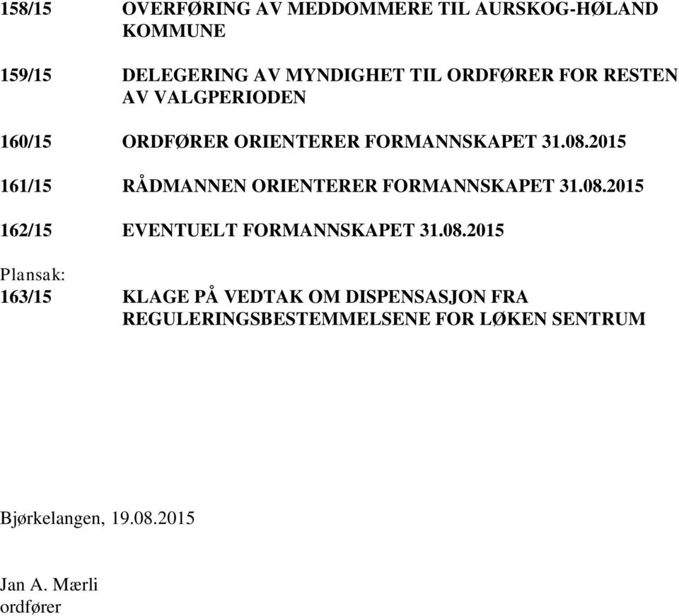 2015 161/15 RÅDMANNEN ORIENTERER FORMANNSKAPET 31.08.