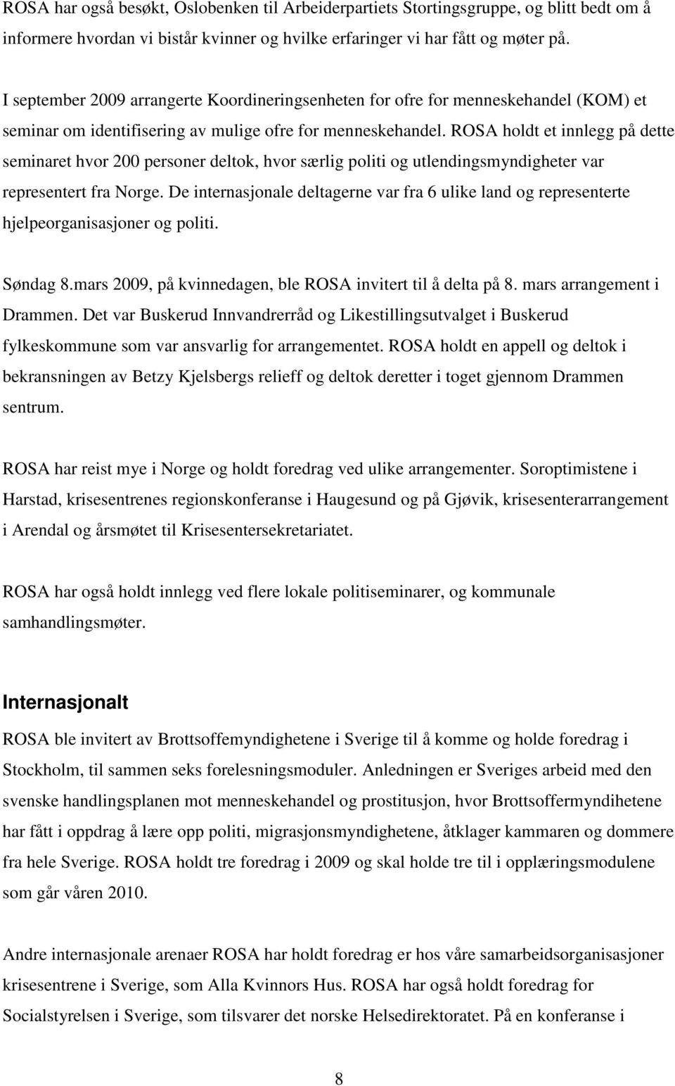 ROSA holdt et innlegg på dette seminaret hvor 200 personer deltok, hvor særlig politi og utlendingsmyndigheter var representert fra Norge.