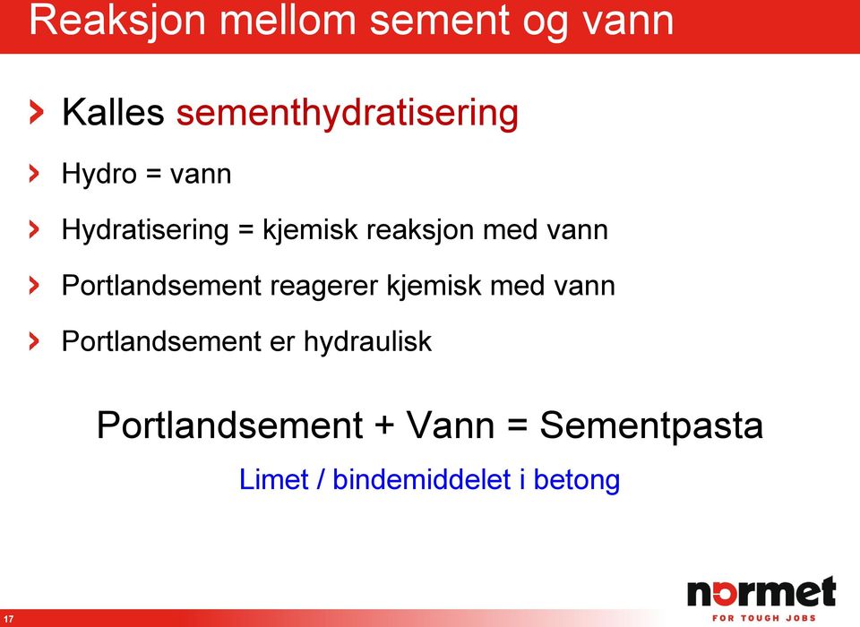 Portlandsement reagerer kjemisk med vann Portlandsement er