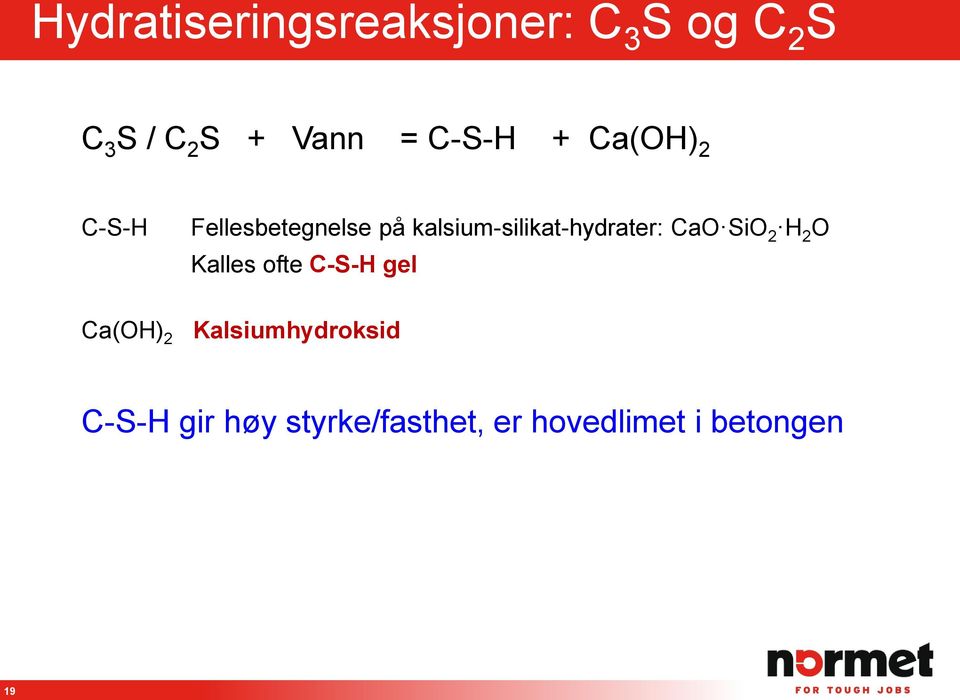 kalsium-silikat-hydrater: CaO SiO 2 H 2 O Kalles ofte C-S-H gel