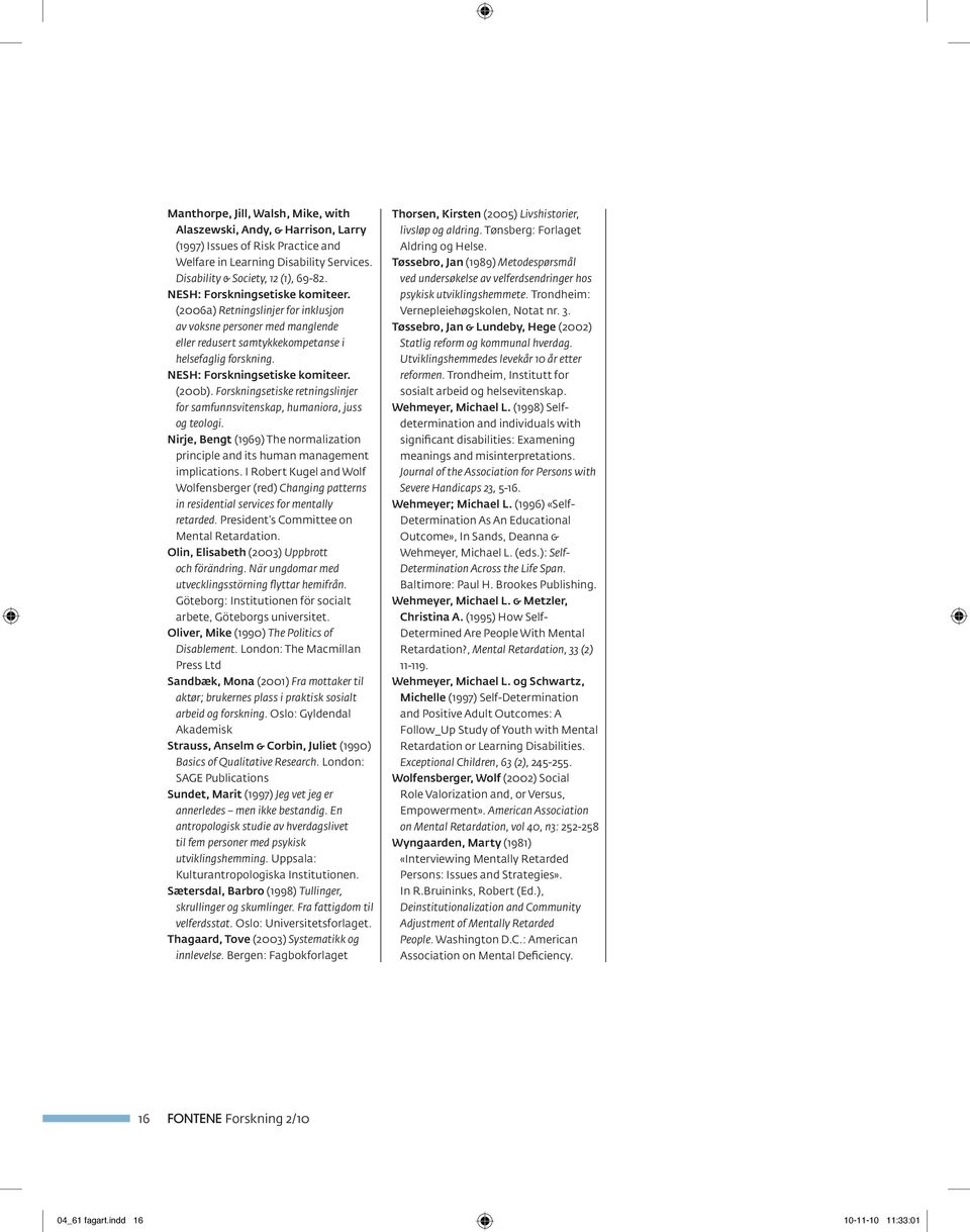 (200b). Forskningsetiske retningslinjer for samfunnsvitenskap, humaniora, juss og teologi. Nirje, Bengt (1969) The normalization principle and its human management implications.