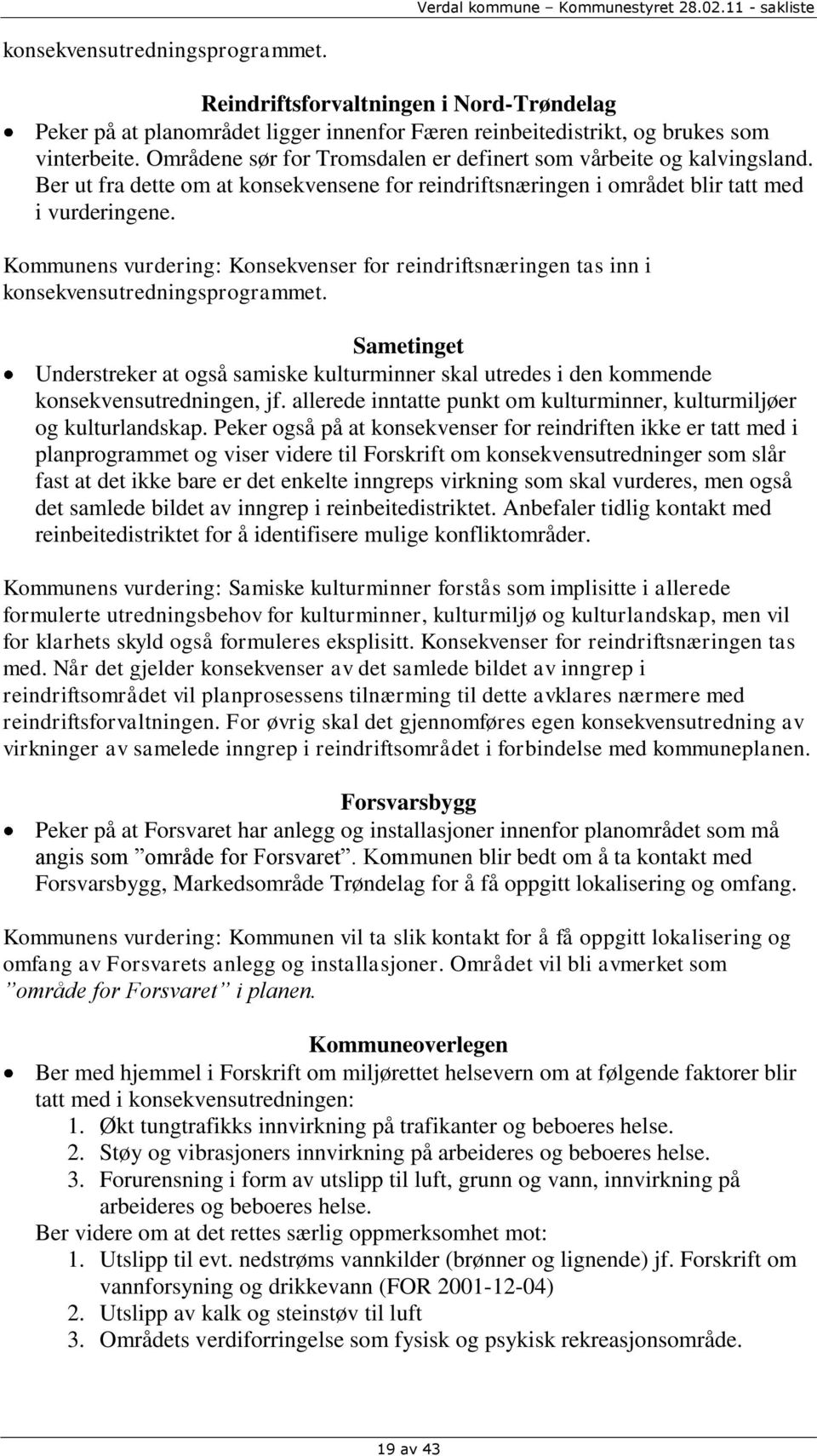 Kommunens vurdering: Konsekvenser for reindriftsnæringen tas inn i konsekvensutredningsprogrammet.