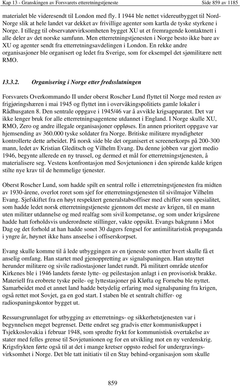 I tillegg til observatørvirksomheten bygget XU ut et fremragende kontaktnett i alle deler av det norske samfunn.