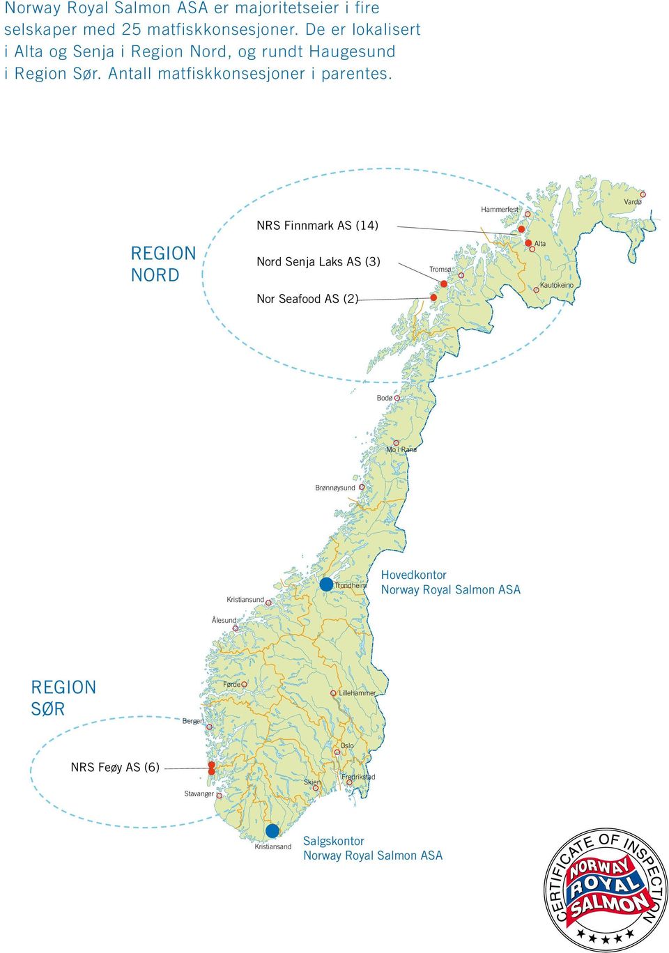 NRS Finnmark AS (14) Hammerfest Vardø REGION NORD Nord Senja Laks AS (3) Nor Seafood AS (2) Tromsø Alta Kautokeino Bodø Mo i Rana