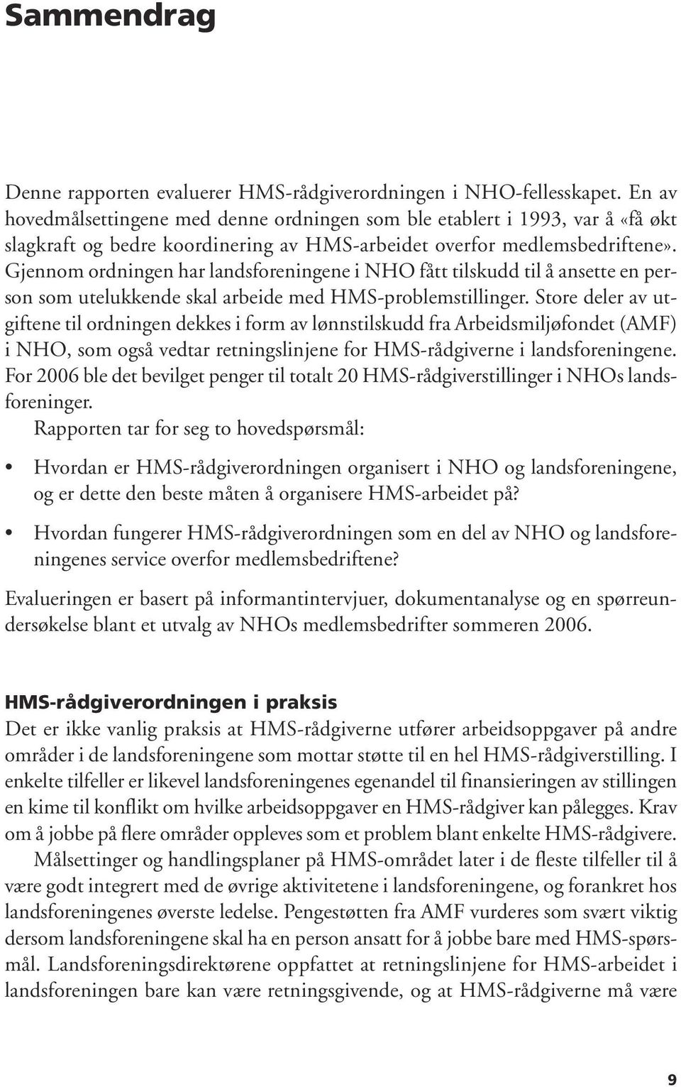 Gjennom ordningen har landsforeningene i NHO fått tilskudd til å ansette en person som utelukkende skal arbeide med HMS-problemstillinger.