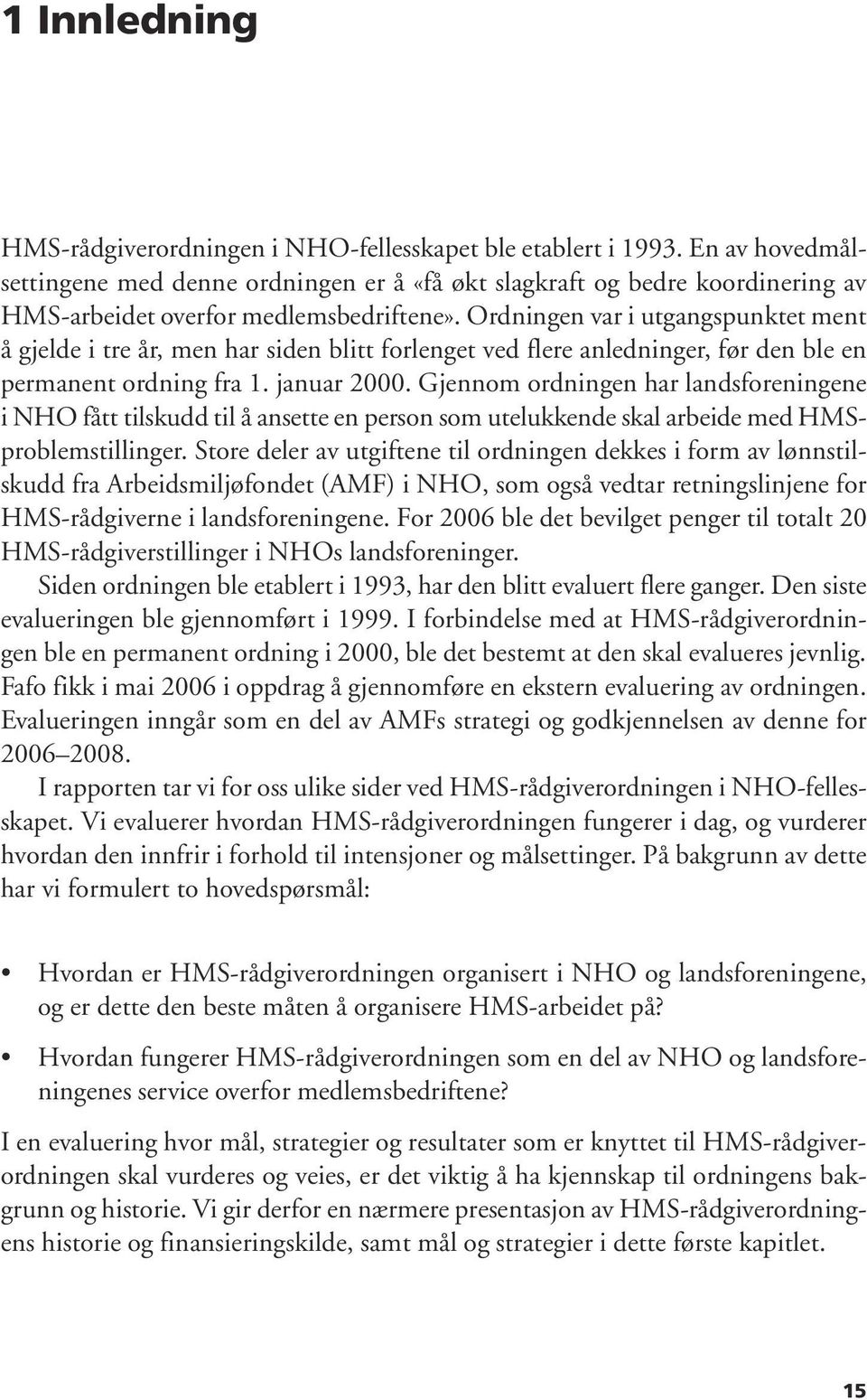 Ordningen var i utgangspunktet ment å gjelde i tre år, men har siden blitt forlenget ved flere anledninger, før den ble en permanent ordning fra 1. januar 2000.