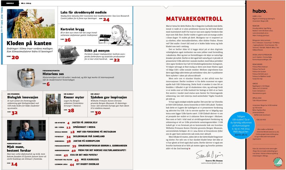 side 32 HUBROINTERVJUET Mjuk mann, bestemt forskar Han kan verke diplomatisk og mild, men bakom fasaden til Eystein Jansen lurer eit sterkt bodskap om klimaet i framtida.