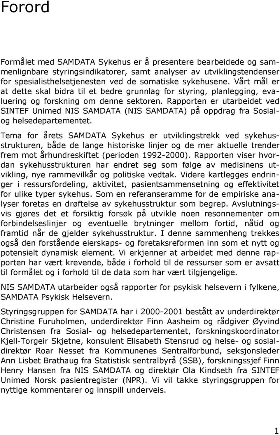Rapporten er utarbeidet ved SINTEF Unimed NIS SAMDATA (NIS SAMDATA) på oppdrag fra Sosialog helsedepartementet.
