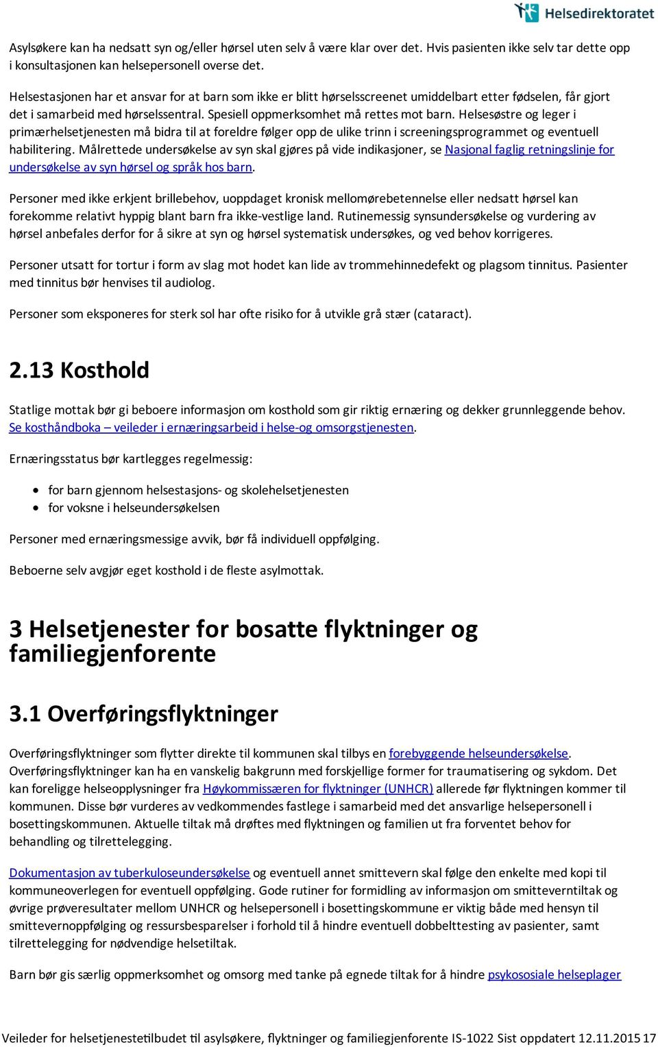 Helsesøstre og leger i primærhelsetjenesten må bidra til at foreldre følger opp de ulike trinn i screeningsprogrammet og eventuell habilitering.