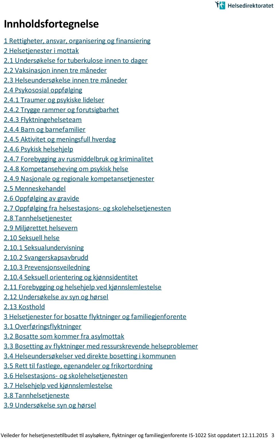 4.6 Psykisk helsehjelp 2.4.7 Forebygging av rusmiddelbruk og kriminalitet 2.4.8 Kompetanseheving om psykisk helse 2.4.9 Nasjonale og regionale kompetansetjenester 2.5 Menneskehandel 2.