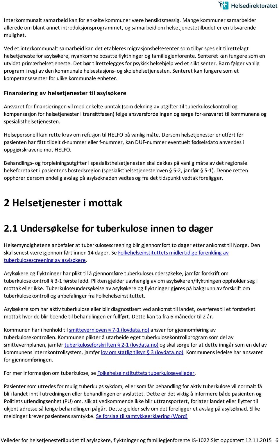 Ved et interkommunalt samarbeid kan det etableres migrasjonshelsesenter som tilbyr spesielt tilrettelagt helsetjeneste for asylsøkere, nyankomne bosatte flyktninger og familiegjenforente.