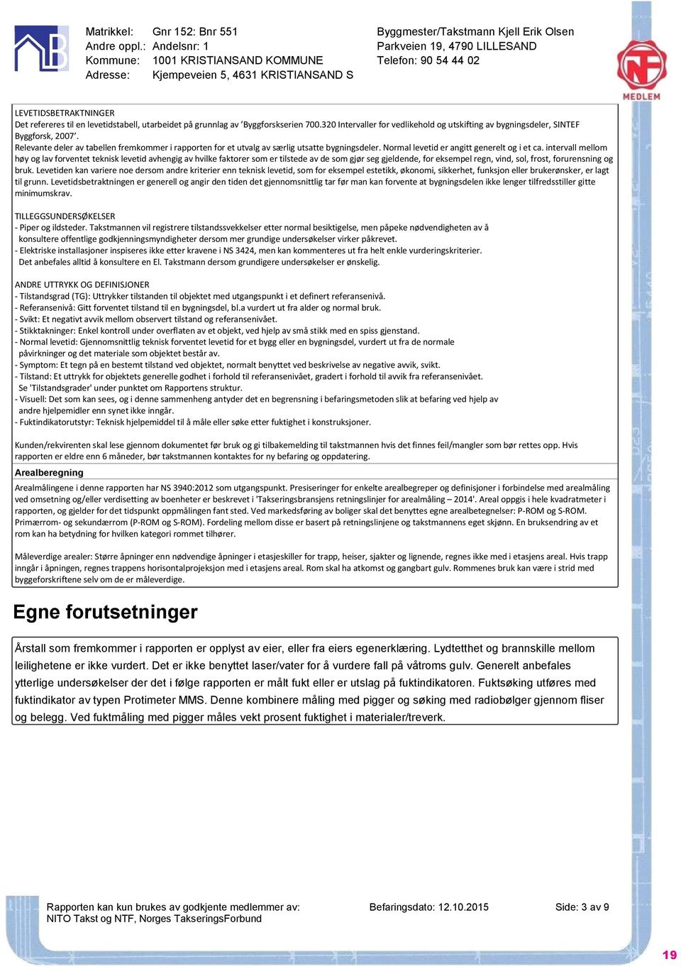 levetidstabell, utarbeidet på grunnlag av Byggforskserien 700.320 Intervaller for vedlikehold og utskifting av bygningsdeler, SINTEF Byggforsk, 2007.