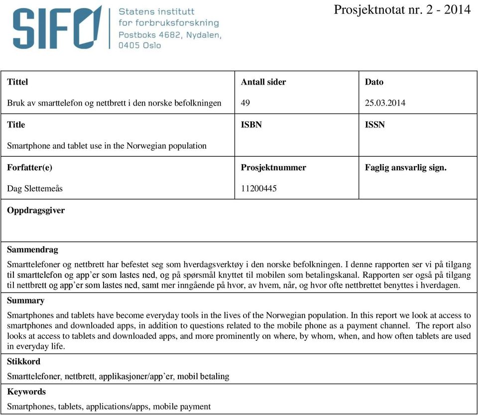 Prosjektnummer 11200445 Dato 25.03.2014 ISSN Faglig ansvarlig sign. Sammendrag Smarttelefoner og nettbrett har befestet seg som hverdagsverktøy i den norske befolkningen.