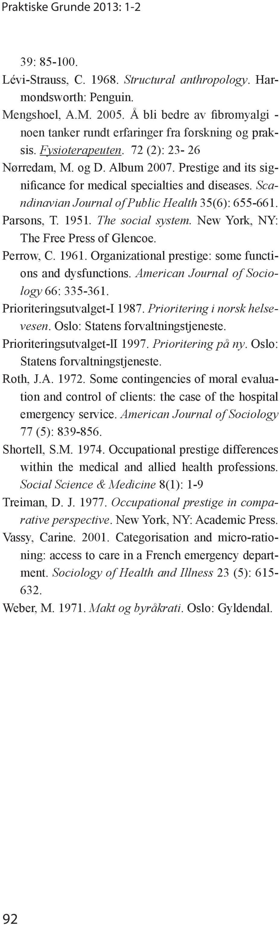 American Journal of Sociology 66: 335-361. Prioriteringsutvalget-I 1987. Prioritering i norsk helsevesen. Oslo: Statens forvaltningstjeneste. Prioriteringsutvalget-lI 1997. Prioritering på ny.