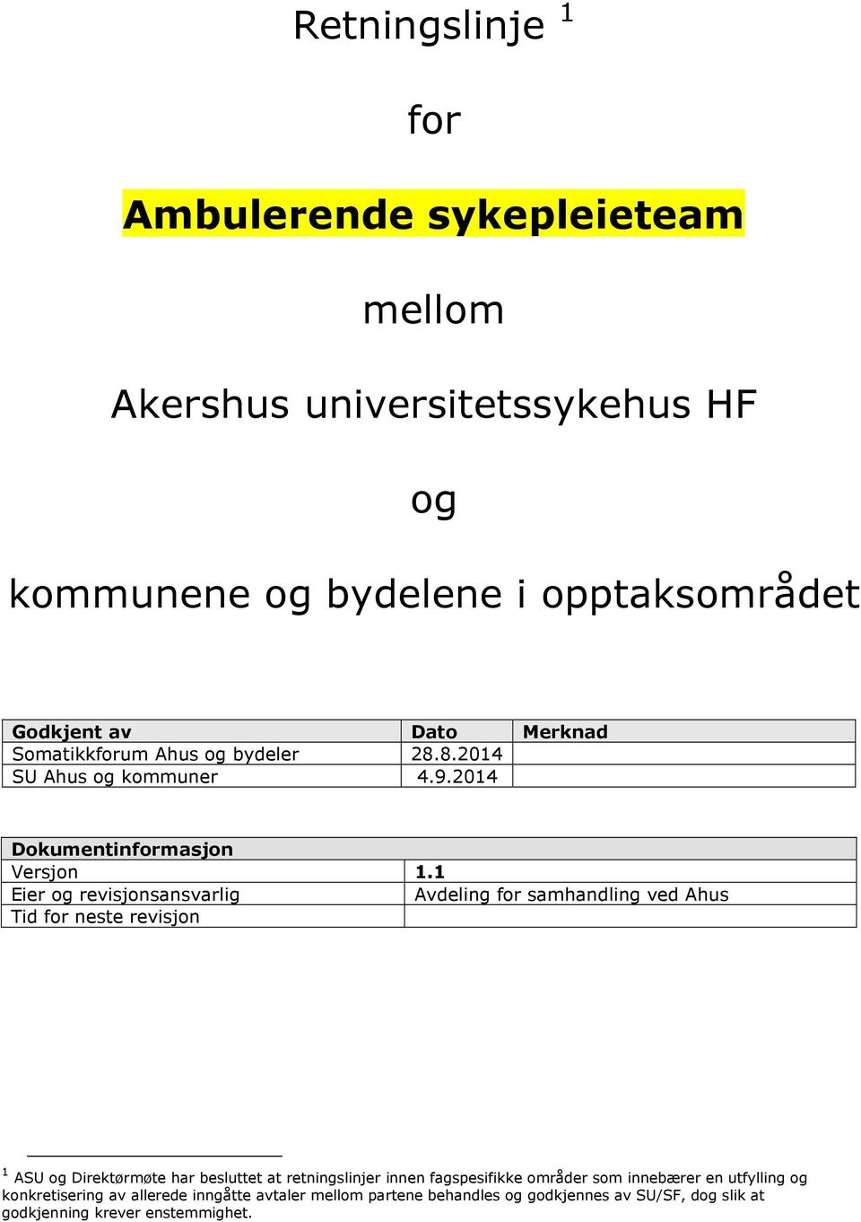 1 Eier og revisjonsansvarlig Avdeling for samhandling ved Ahus Tid for neste revisjon 1 ASU og Direktørmøte har besluttet at retningslinjer innen