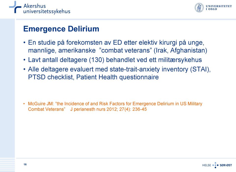 evaluert med state-trait-anxiety inventory (STAI), PTSD checklist, Patient Health questionnaire McGuire JM: the